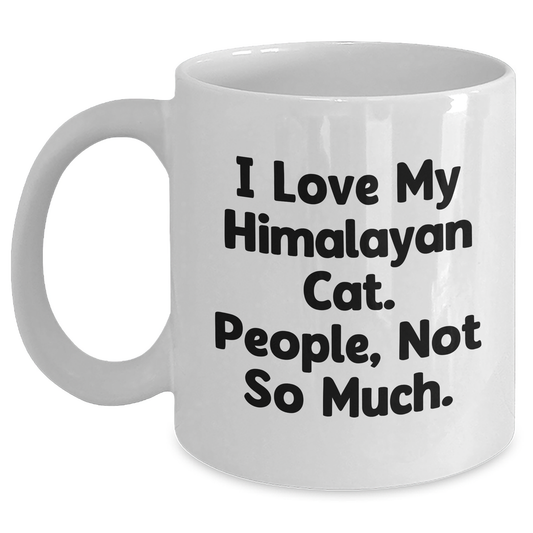 Himalayan Cat Lovers Gifts from Family to Friends, Funny Quote I Love My Himalayan Cat. People, Not So Much., White Coffee Mug for Graduation Unique Gifts - Main