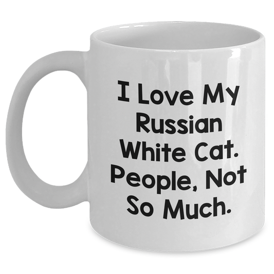Russian White Cat Lovers Gifts from Family for Men Funny Coffee Mug, 'I Love My Russian White Cat. People, Not So Much.', White Coffee Mug for Father's Day - Main