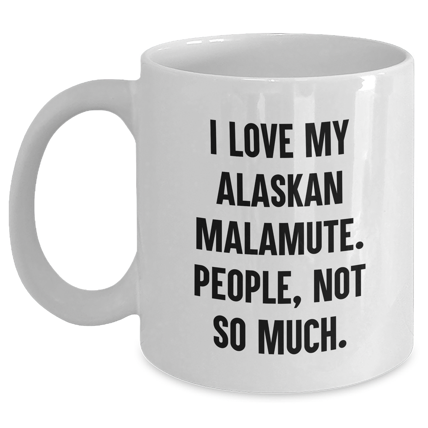Funny Alaskan Malamute Dog Lovers Gifts from Family, Friends, and Coworkers for Graduation Unique Gifts - I Love My Alaskan Malamute. People, Not So Much. - Main