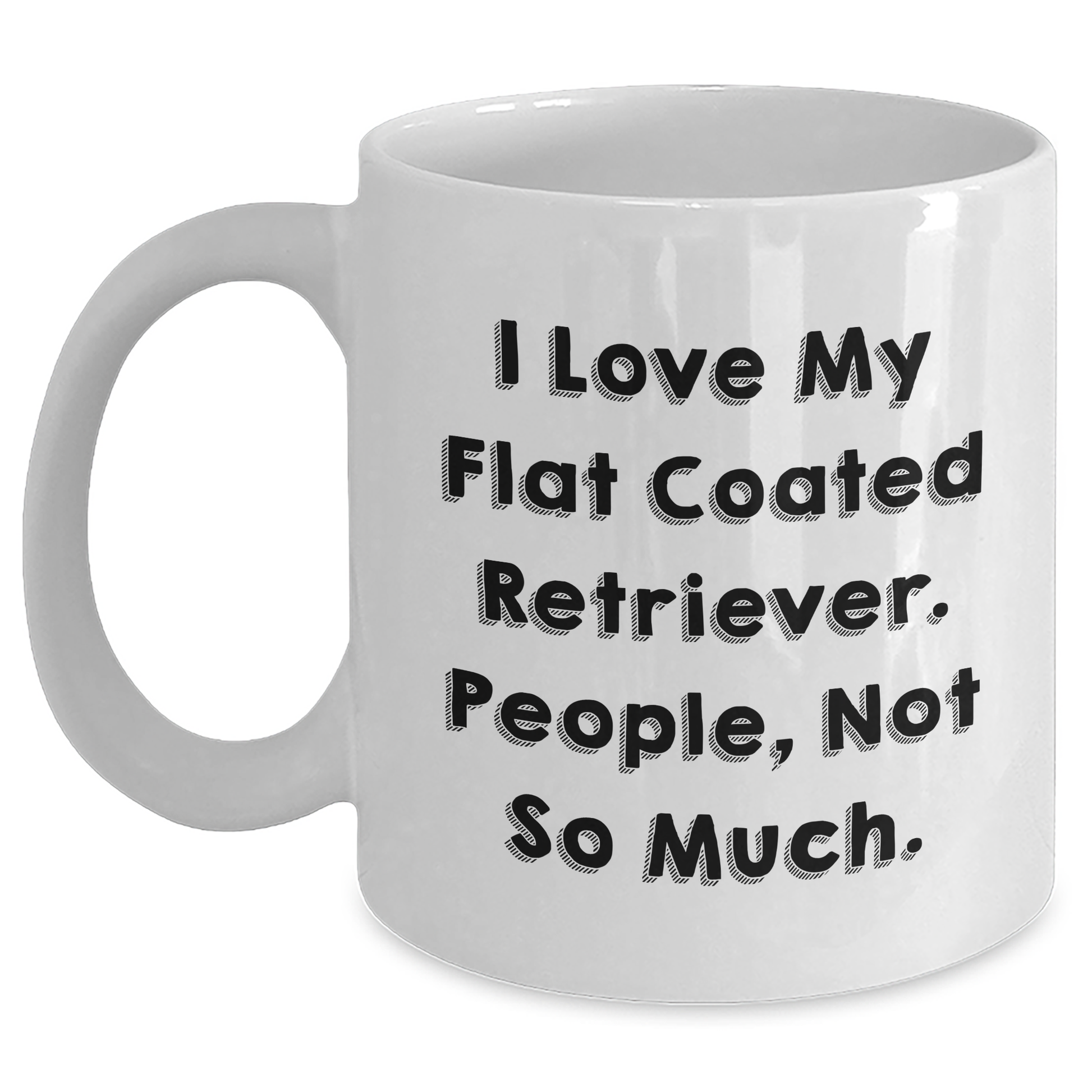 Funny Flat Coated Retriever Dog Gifts for Men, White Coffee Mug from Family, 'I Love My Flat Coated Retriever. People, Not So Much.' Quote - Main