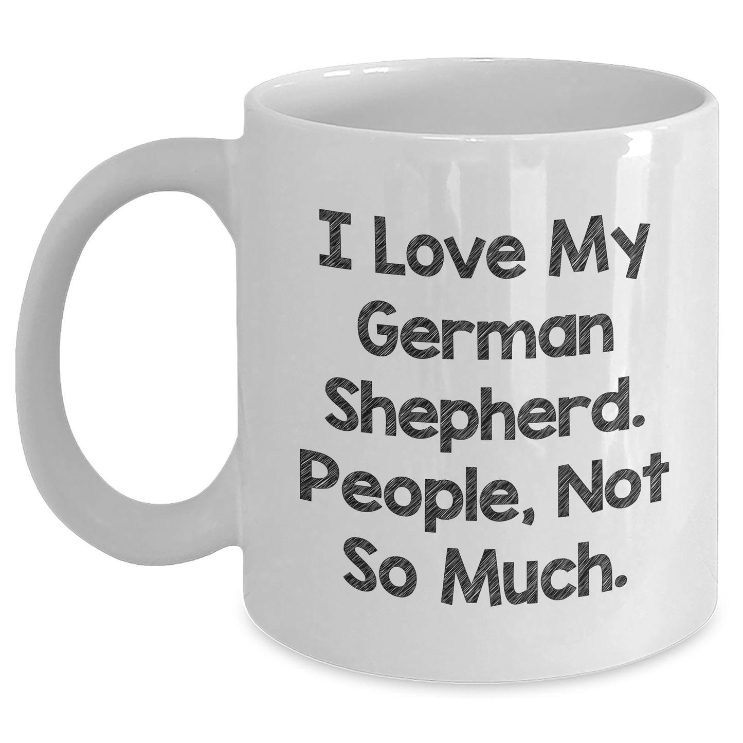 Funny German Shepherd Dog Gifts from Men to Men on Father's Day - 'I Love My German Shepherd. People, Not So Much.' White Coffee Mug - Main