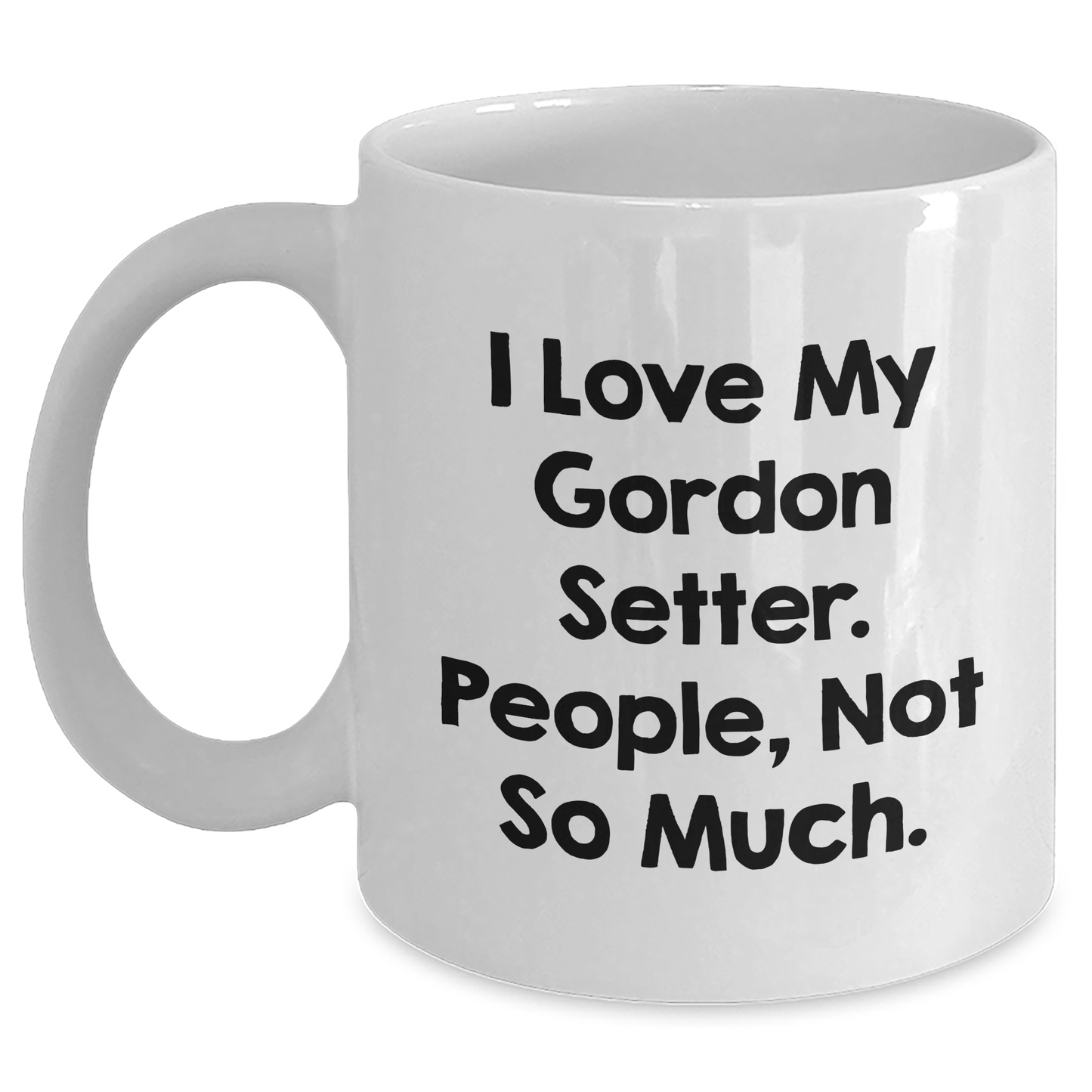 Gordon Setter Dog Lovers Funny Quote Gifts from Friends to Family Members, Unique Graduation Mugs for Gordon Setter Dog, White Coffee Mug, Funny Sarcasm Quote - Main