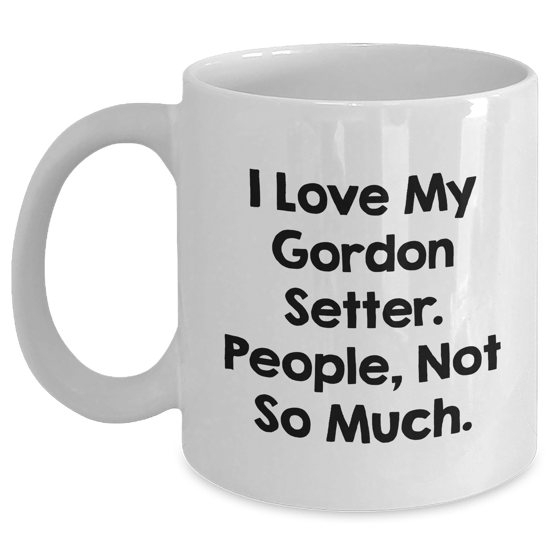 Gordon Setter Dog Lovers Funny Quote Gifts from Friends to Family Members, Unique Graduation Mugs for Gordon Setter Dog, White Coffee Mug, Funny Sarcasm Quote - Main