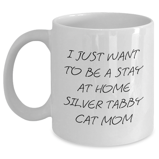 Silver Tabby Cat Mom Funny Gifts from Friends for New Grad, White 11oz/15oz Ceramic Coffee Mug - I Just Want To Be A Stay At Home Silver Tabby Cat Mom - Main