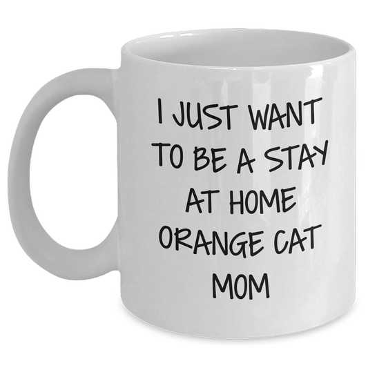 Funny Orange Cat Mom Gifts from Friends for Orange Cat Graduation Unique Gifts, 'I Just Want To Be A Stay At Home Orange Cat Mom' White Coffee Mug - Main