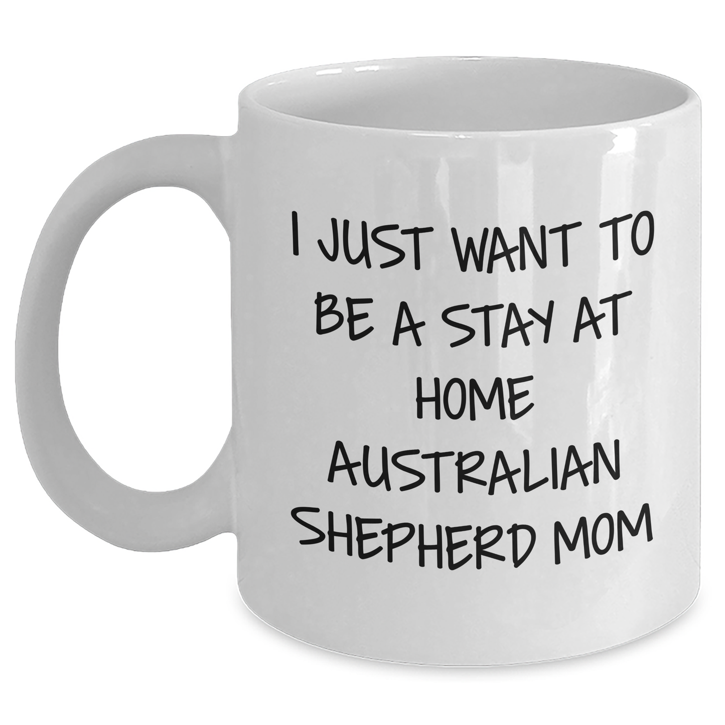 Funny Australian Shepherd Dog Gifts from Women, Gifts for Australian Shepherd Dog Moms, White Coffee Mug for Graduation Unique Gifts - I Just Want To Be A Stay At Home Australian Shepherd Mom - Main