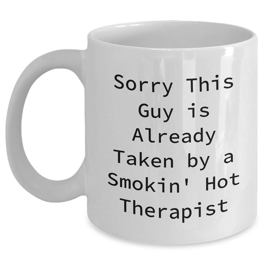Funny Therapist Gifts for Men, White Coffee Mug for Dad's Birthday - 'Sorry This Guy Is Already Taken By A Smokin' Hot Therapist' - Gifts from Friends, Perfect for Coworkers and Family - Main