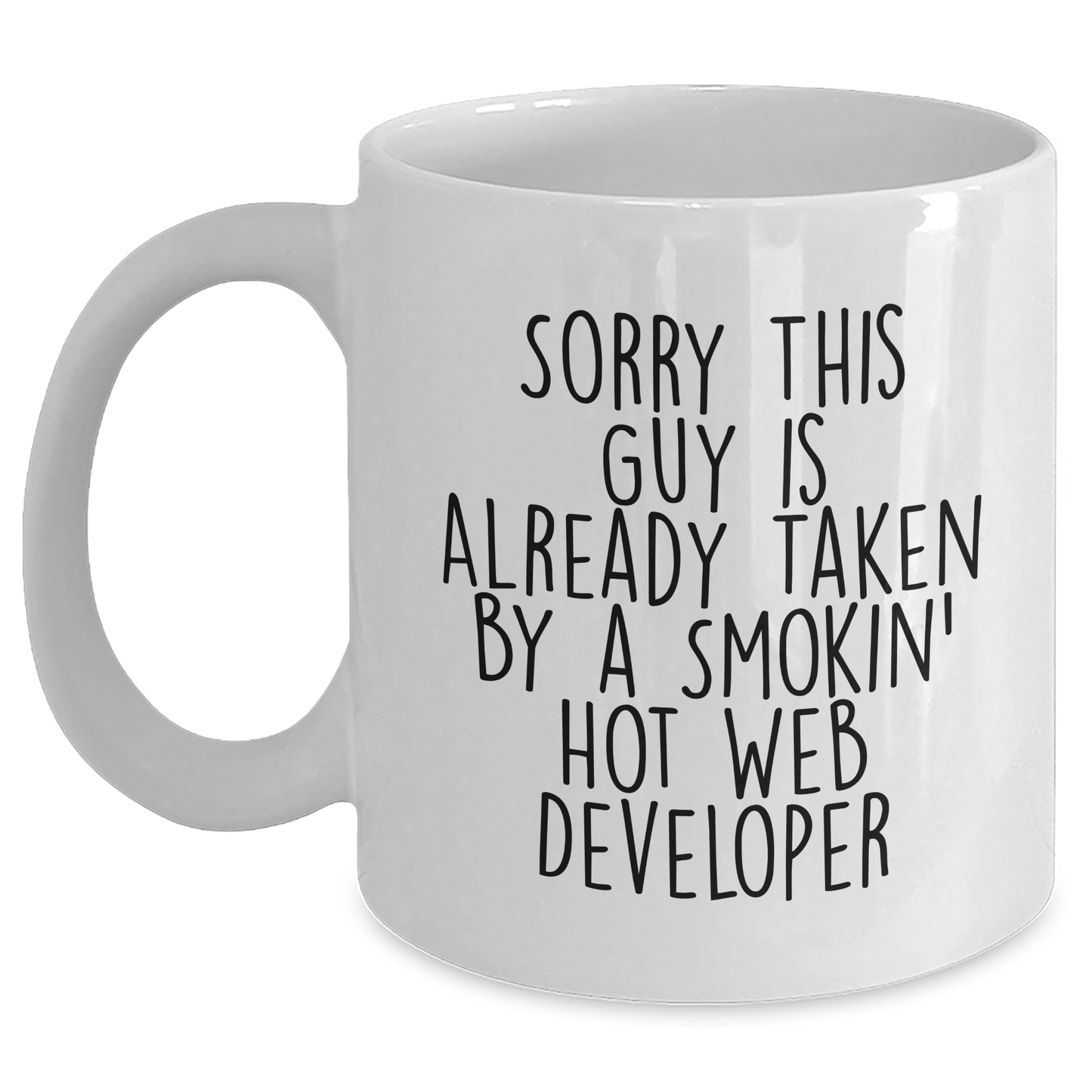 Funny Web Developer Gifts from Friends for Dad's Special Day - Sorry This Guy Is Already Taken By A Smokin' Hot Web Developer - White Coffee Mug - Main