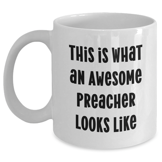 Funny Preacher Gifts for Him, White Coffee Mug with 'This Is What An Awesome Preacher Looks Like' Quote, Gifts from Men, for Father's Day - Main