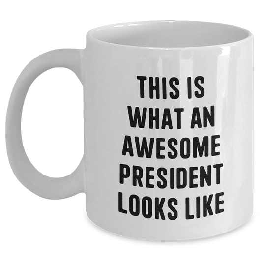 Funny President Gifts for Him This Is What An Awesome President Looks Like White Coffee Mug, Gifts from Men for Father's Day - Main