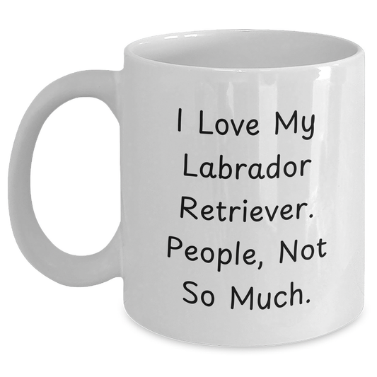 Labrador Retriever Dog Lovers, Not So Much, Funny White Coffee Mug, Gifts for Family, Friends, and Coworkers, Graduation Unique Gifts from Men to Women - Main