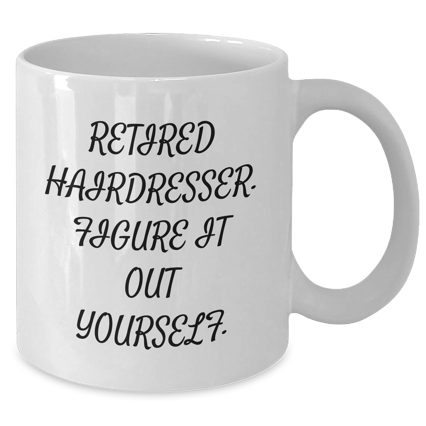 Funny Hairdresser Gifts from Friends for Retired Hairdresser Graduation Unique White Coffee Mugs, 'Retired Hairdresser. Figure It Out Yourself.' - Additional