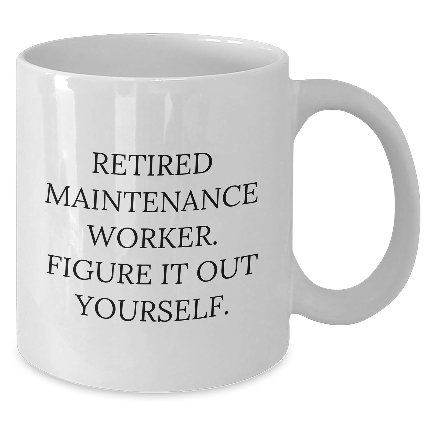 Maintenance Worker Humor Gifts from Family - Inspirational White Coffee Mug, Retired Maintenance Worker Figure It Out Yourself Quote, Graduation Unique Gifts for Men, Women, Coworkers, Friends - Additional