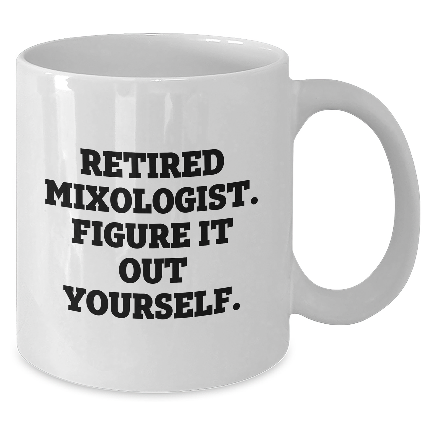 Funny Mixologist Gifts from Friends for Men or Women, Graduation Unique Gifts for Him or Her, 'Retired Mixologist. Figure It Out Yourself.' Quote White Coffee Mug - Additional