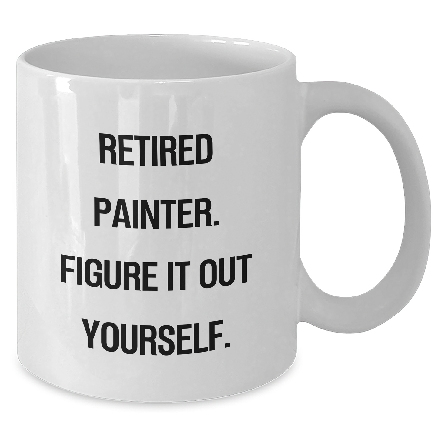 Funny Painter Gifts from Friends - 'Retired Painter. Figure It Out Yourself.' White Coffee Mug for Graduation - Gifts for Painter - Additional