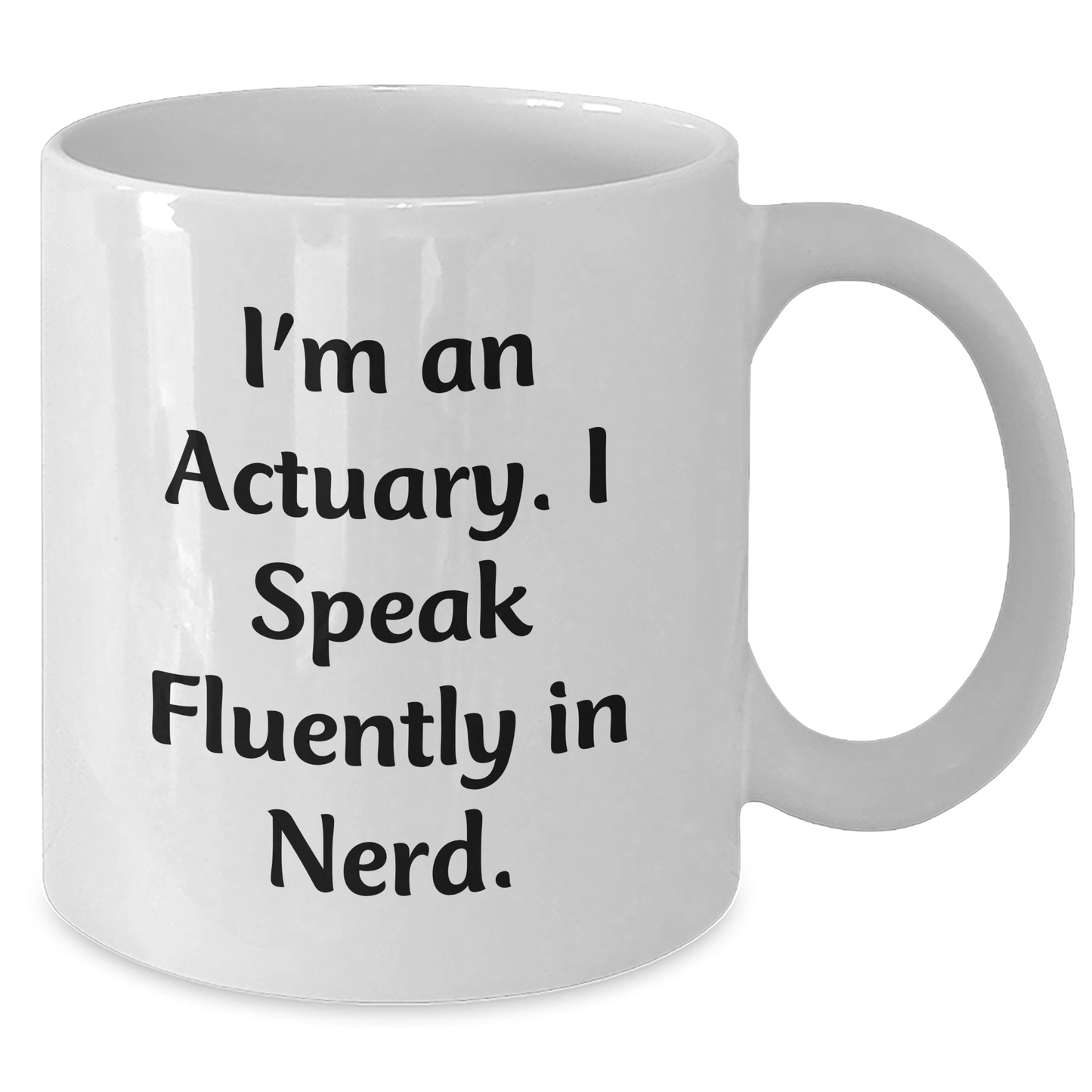 Funny Actuary Gifts for Graduation - 'I'm An Actuary. I Speak Fluently In genius.' Quote White Coffee Mug, Gifts from Friends to Actuary, White Mug with 11oz or 15oz Capacity - Additional
