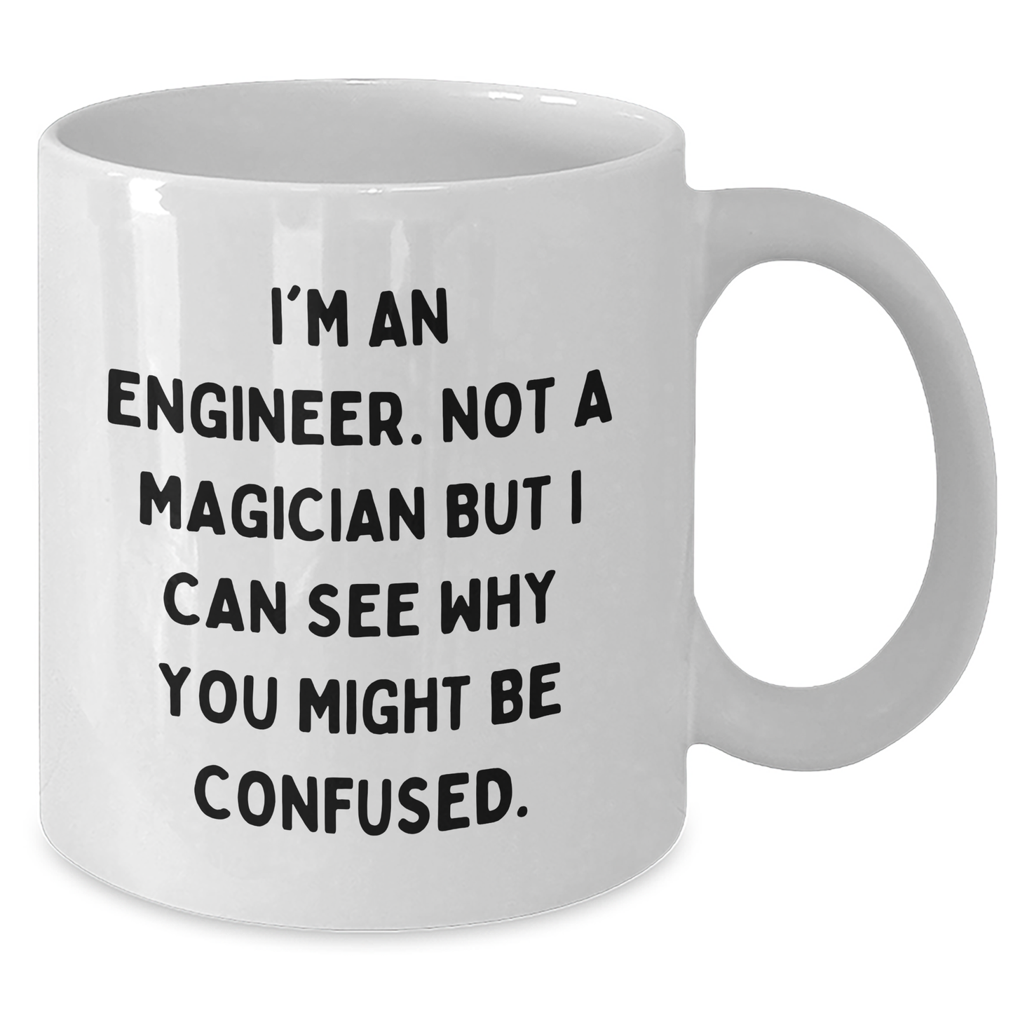 Engineer Humor White Coffee Mug, Gifts from Friends for Engineer, Funny Quote, Father's Day Unique Gifts for Him - Additional