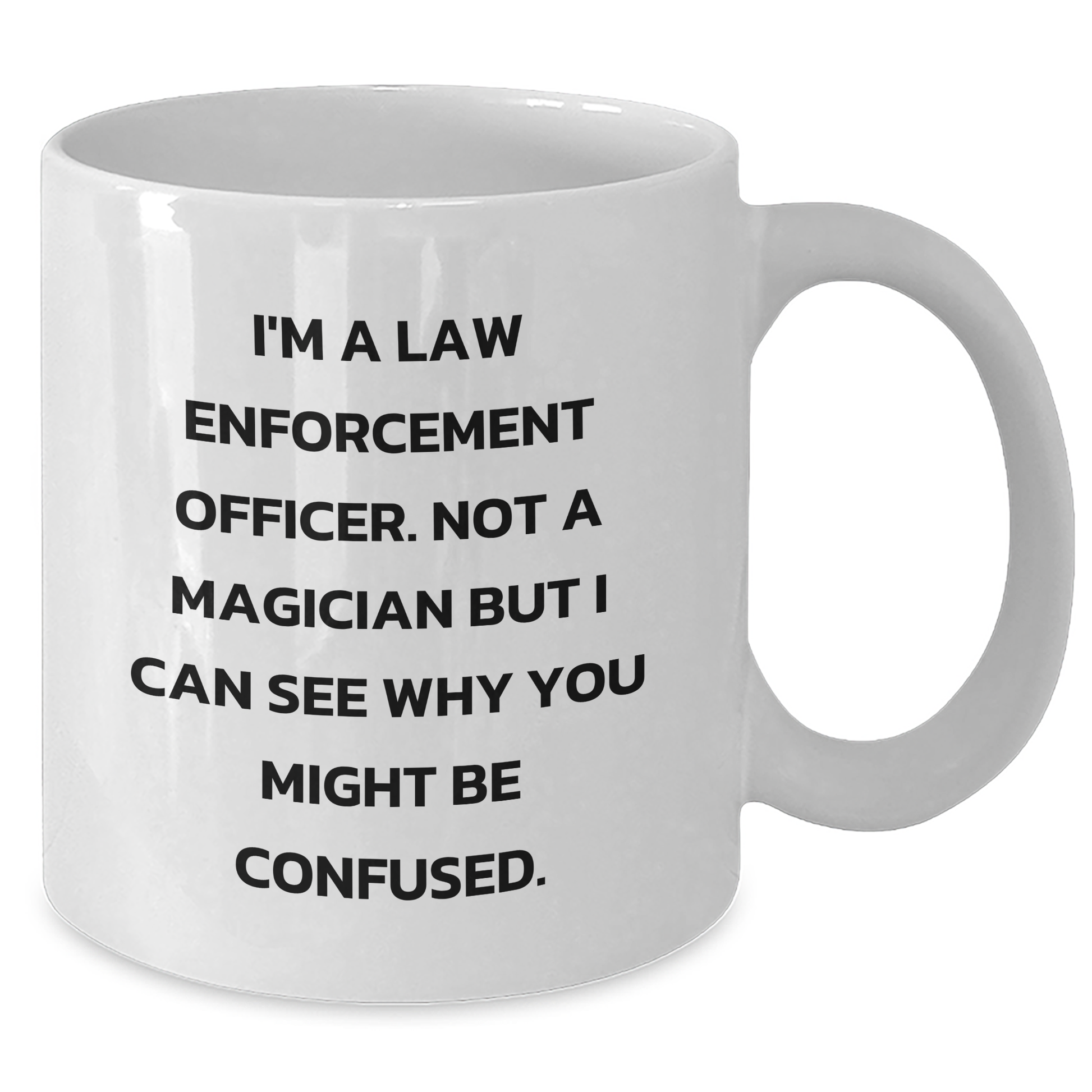 Funny Law Enforcement Officer Quote White Coffee Mug, Gifts for Law Enforcement Officers, Father's Day Unique Gifts from Men to Coworkers, White 11oz - Additional
