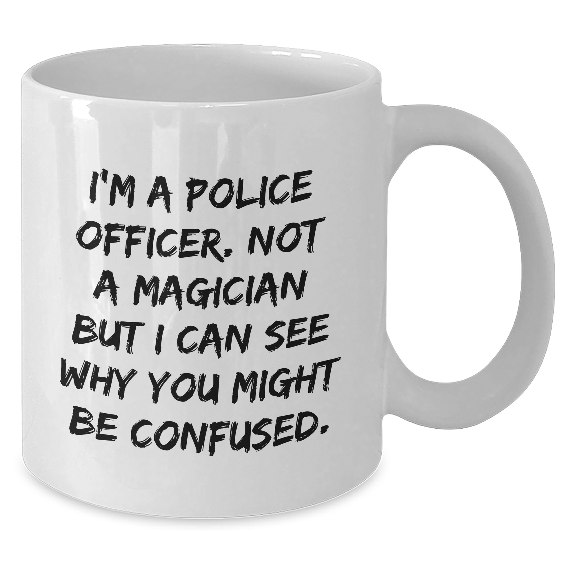 Police Officer Gifts, Funny Quote White Coffee Mug, Gifts from Friends for Police Officer Graduation, Unique Present for Men or Women, 11oz or 15oz Ceramic Mug - Additional