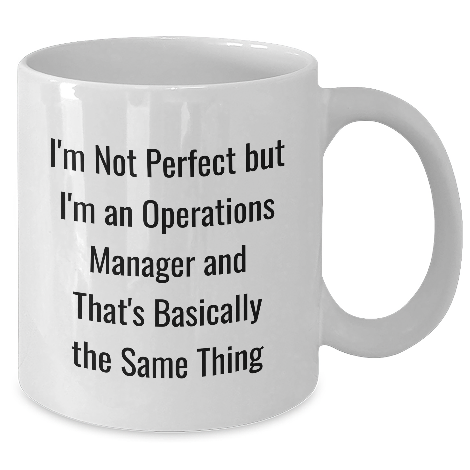 Funny Operations Manager Gifts from Men to Operations Manager - White Coffee Mug for Father's Day, I'm Not Perfect But I'm An Operations Manager And That's Basically The Same Thing - Additional