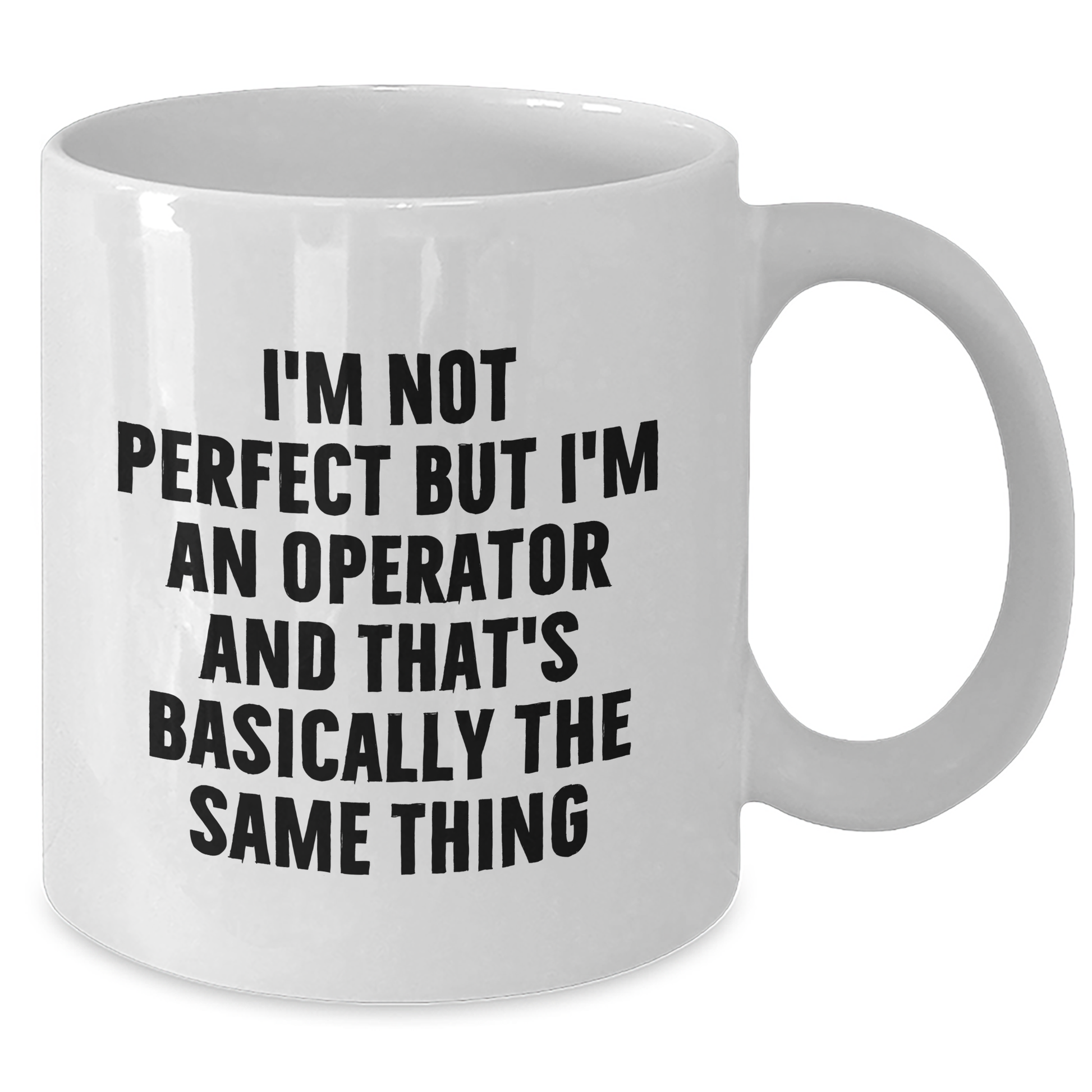 Operator Gifts Funny White Coffee Mug I'm Not Perfect But I'm An Operator And That's Basically The Same Thing Gifts from Friends for Operator - Additional