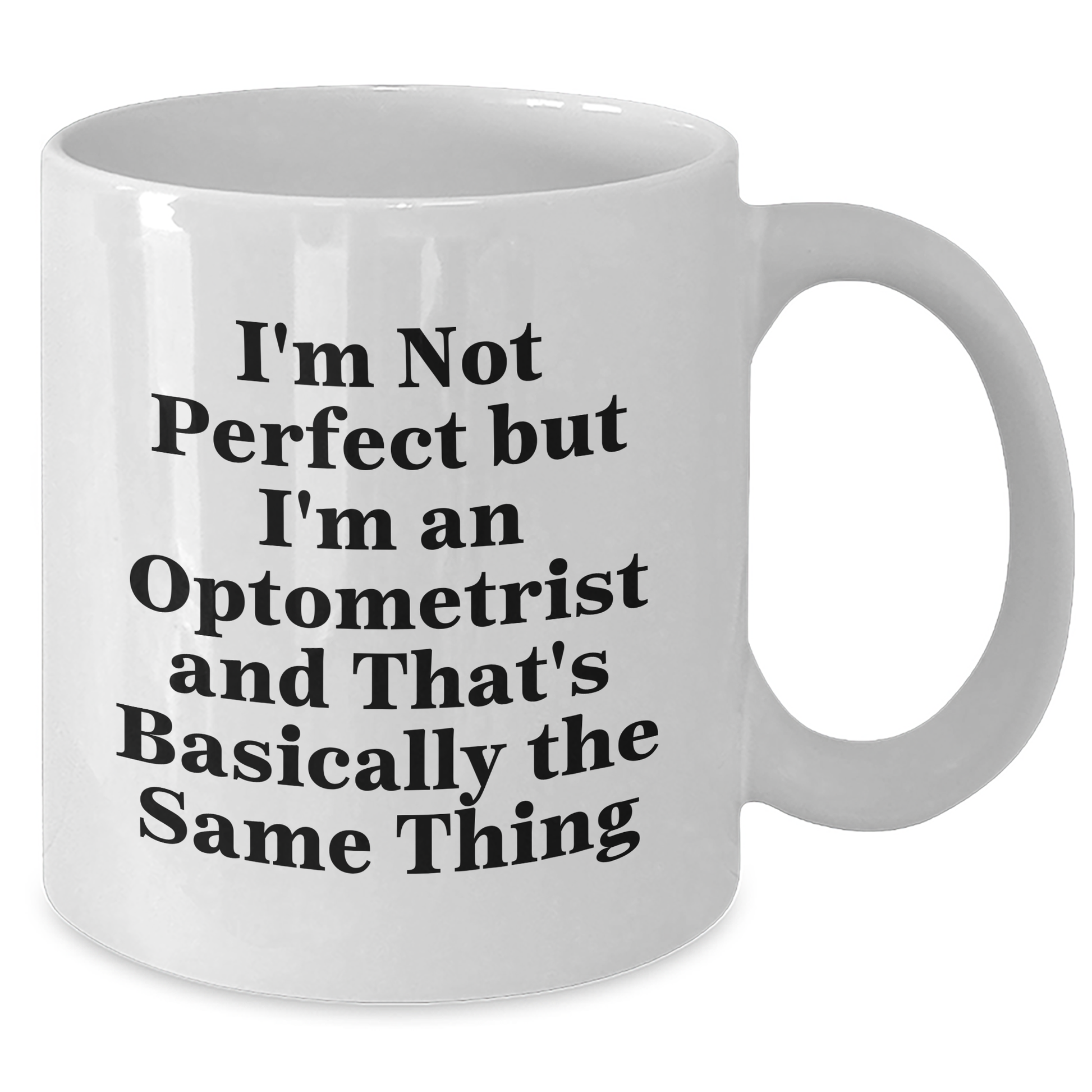 Funny Optometrist Gifts for Men - I'm Not Perfect But I'm An Optometrist And That's Basically The Same Thing White Coffee Mug, Gifts from Friends to Optometrist on Father's Day - Additional