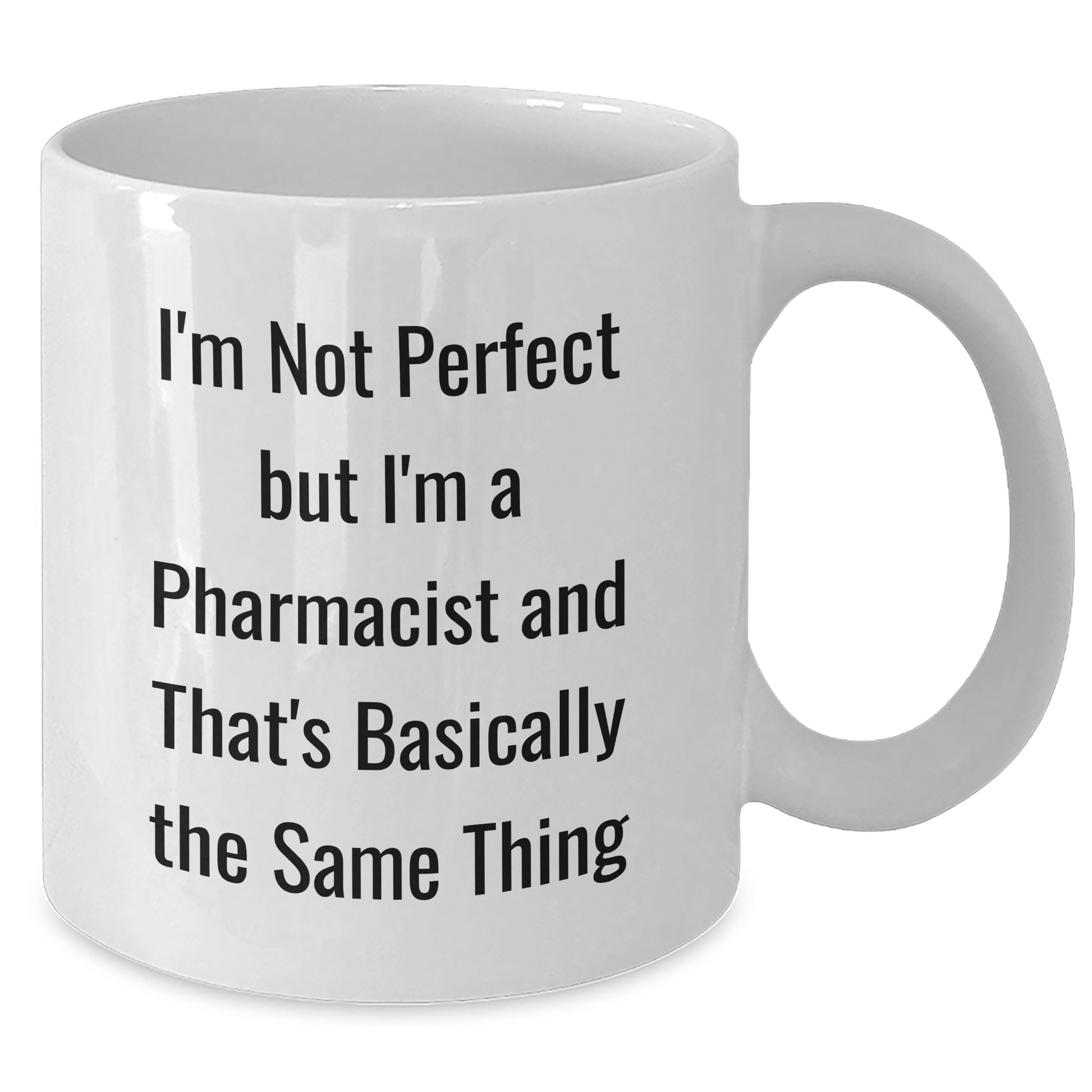 Funny Pharmacist Gifts, I'm Not Perfect But I'm A Pharmacist And That's Basically The Same Thing, White Coffee Mug for Dad, Gifts from Family to Pharmacist - Additional