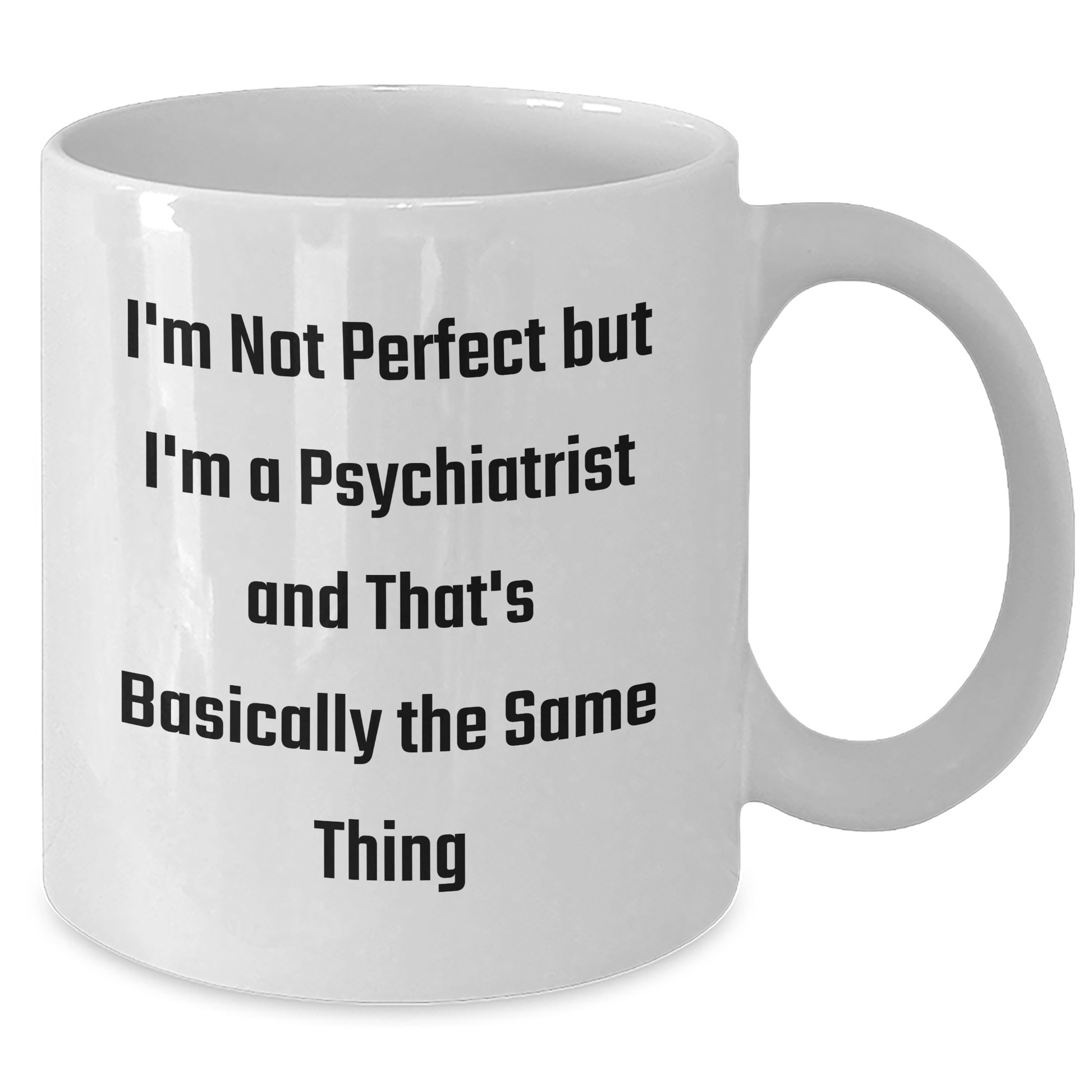 Funny Psychiatrist Gifts for Men from Friends, White Coffee Mug with Inspirational Quote 'I'm Not Perfect But I'm A Psychiatrist And That's Basically The Same Thing', Perfect Graduation Unique Gifts - Additional