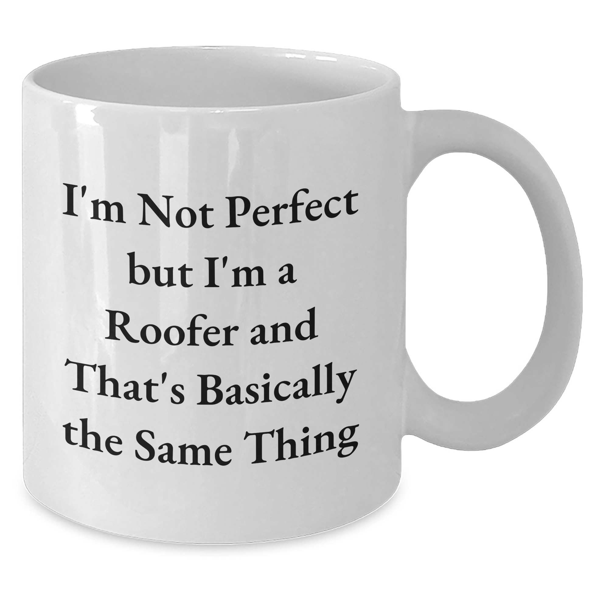 Funny Roofer Gifts from Men to Roofer Friends on Father's Day White Coffee Mug, I'm Not Perfect But I'm A Roofer And That's Basically The Same Thing - Additional