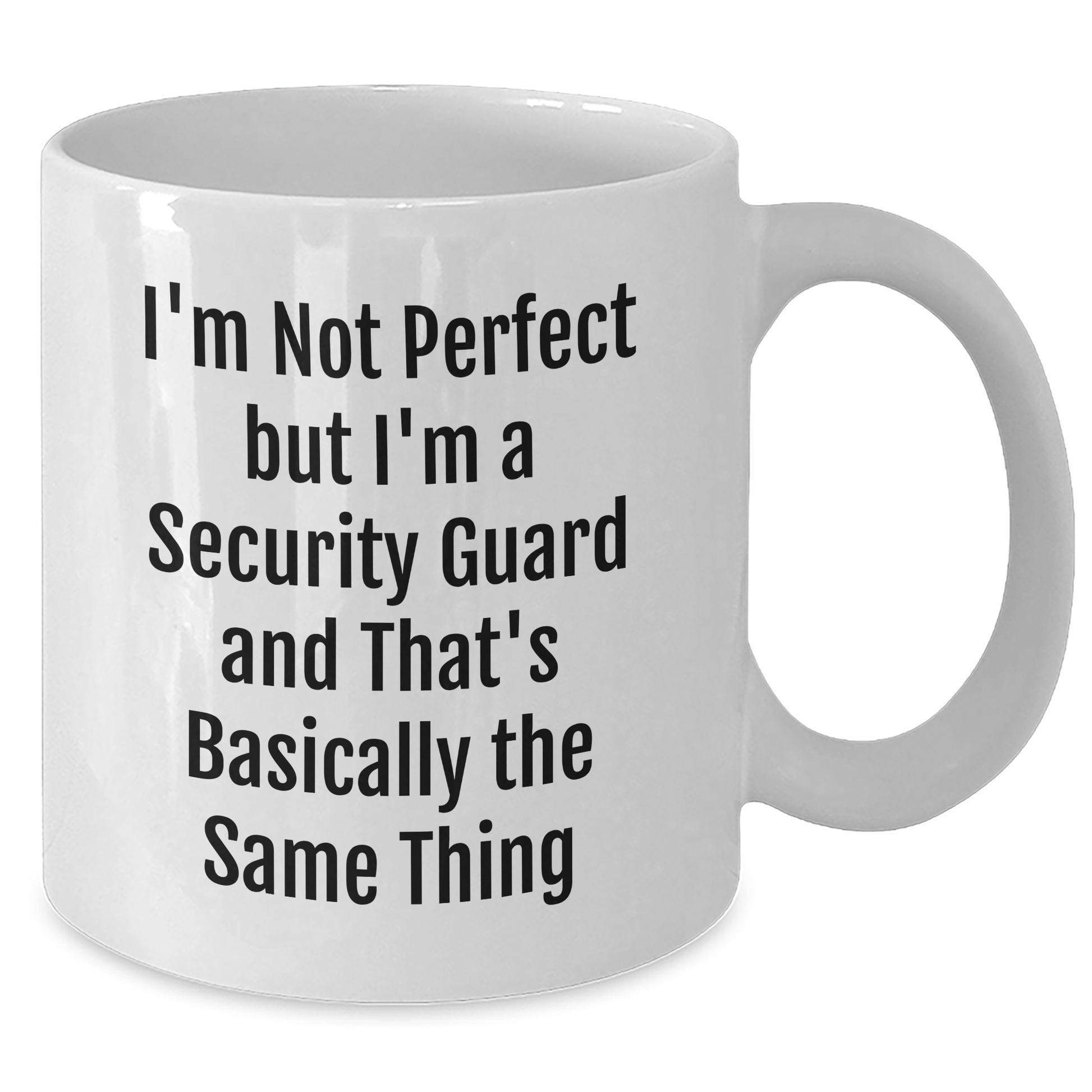 Funny Security Guard Quote Gifts from Friends and Family for Dad's Special Day - White Coffee Mug, 11oz or 15oz Capacity, Ceramic, Microwave, Dishwasher Safe - Additional