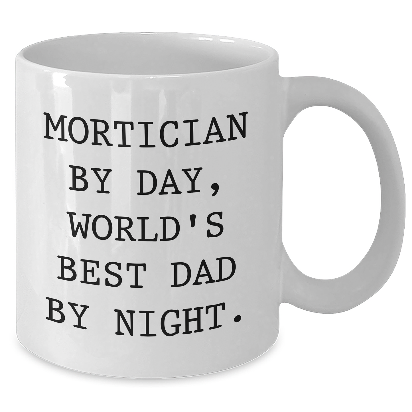 Mortician Humor Gifts from Men - World's Best Dad by Night - White Coffee Mug for Mortician, Father's Day Unique Gifts - Additional