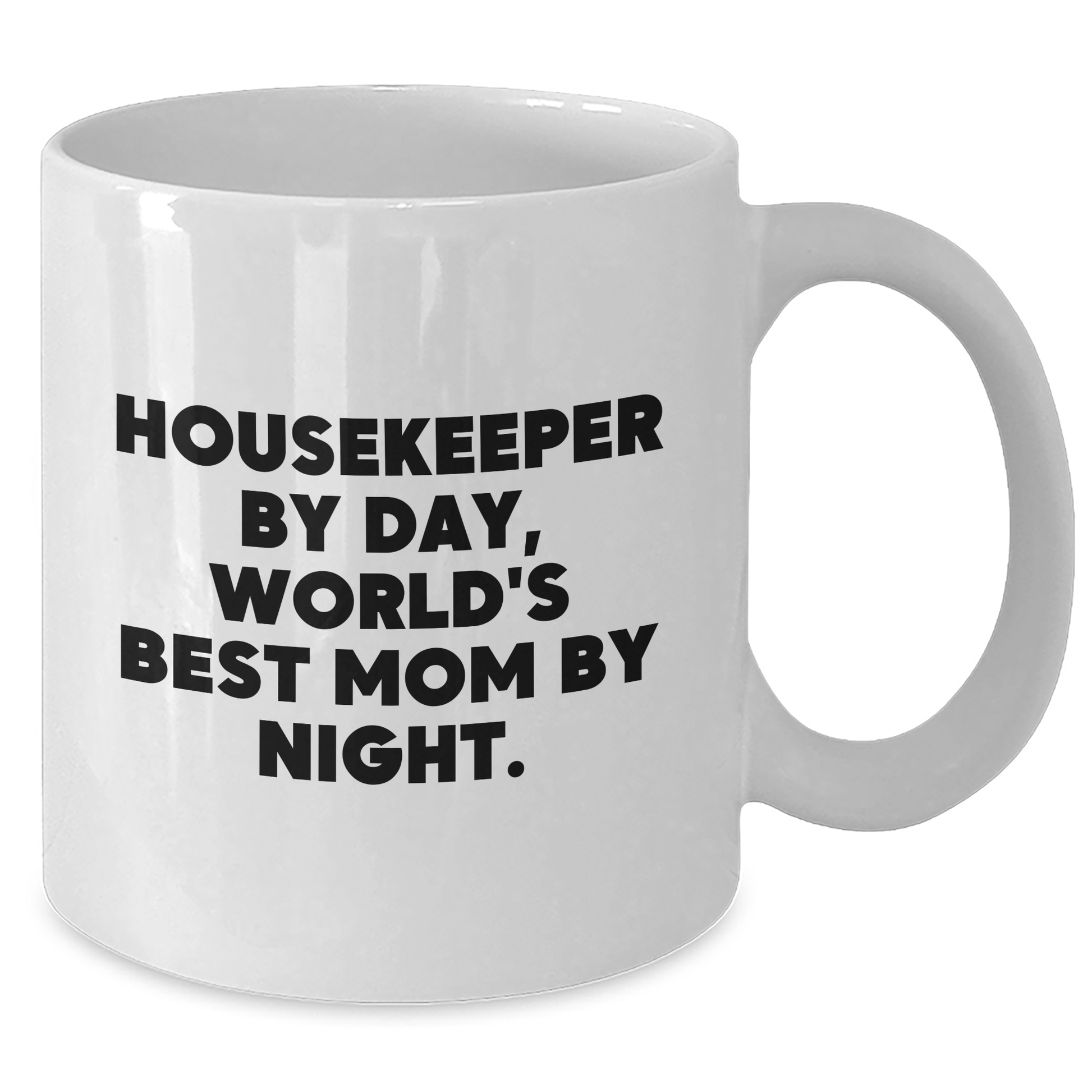 Funny Housekeeper Gifts By Day, White Coffee Mug For Mom By Night, Graduation Unique Gifts from Friends - Additional