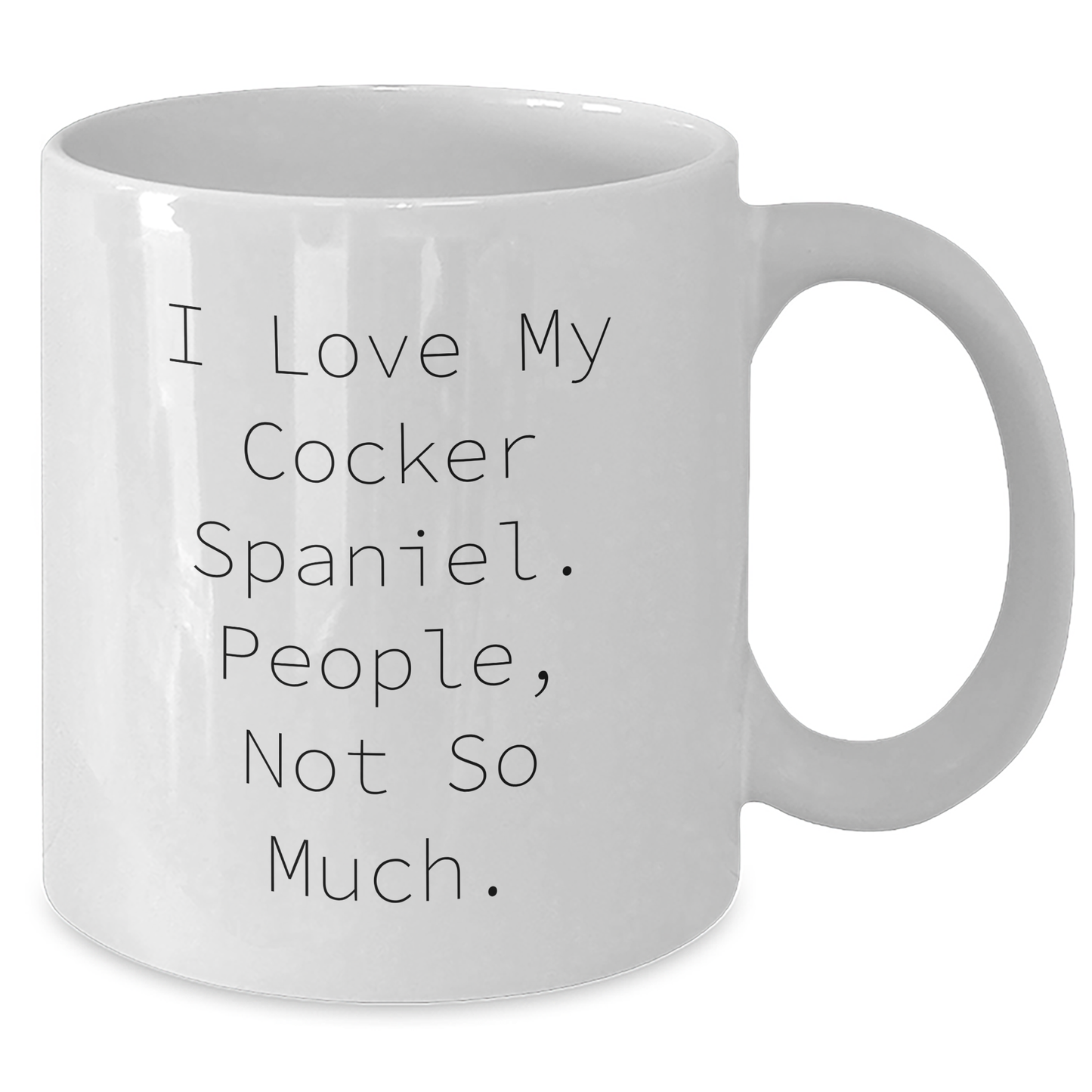 Cocker Spaniel Dog Lovers Gift White Coffee Mug - I Love My Cocker Spaniel. People, Not So Much. - Funny Quote Gifts for Men from Family - Additional