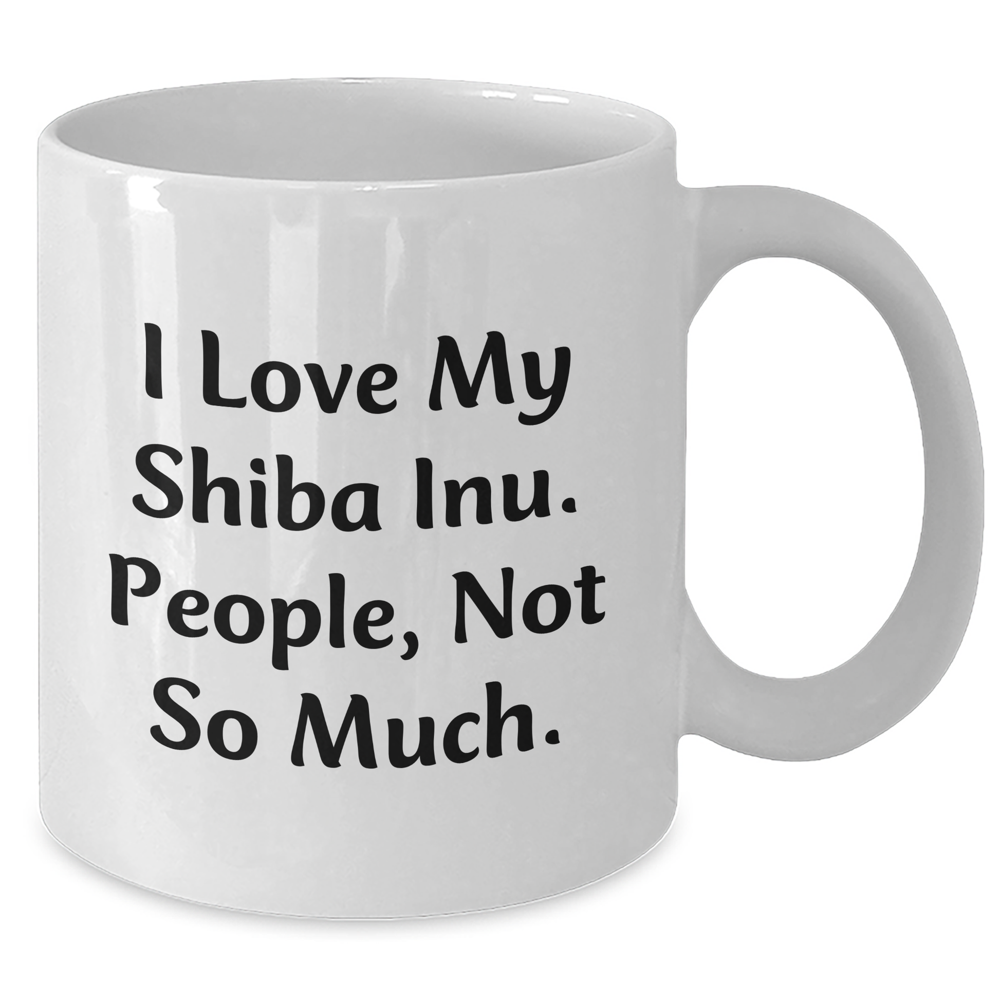 Shiba Inu Dog Lovers Gifts, Funny White Coffee Mug for Graduation, I Love My Shiba Inu. People, Not So Much., Gifts from Friends, Gifts for Shiba Inu Dog - Additional