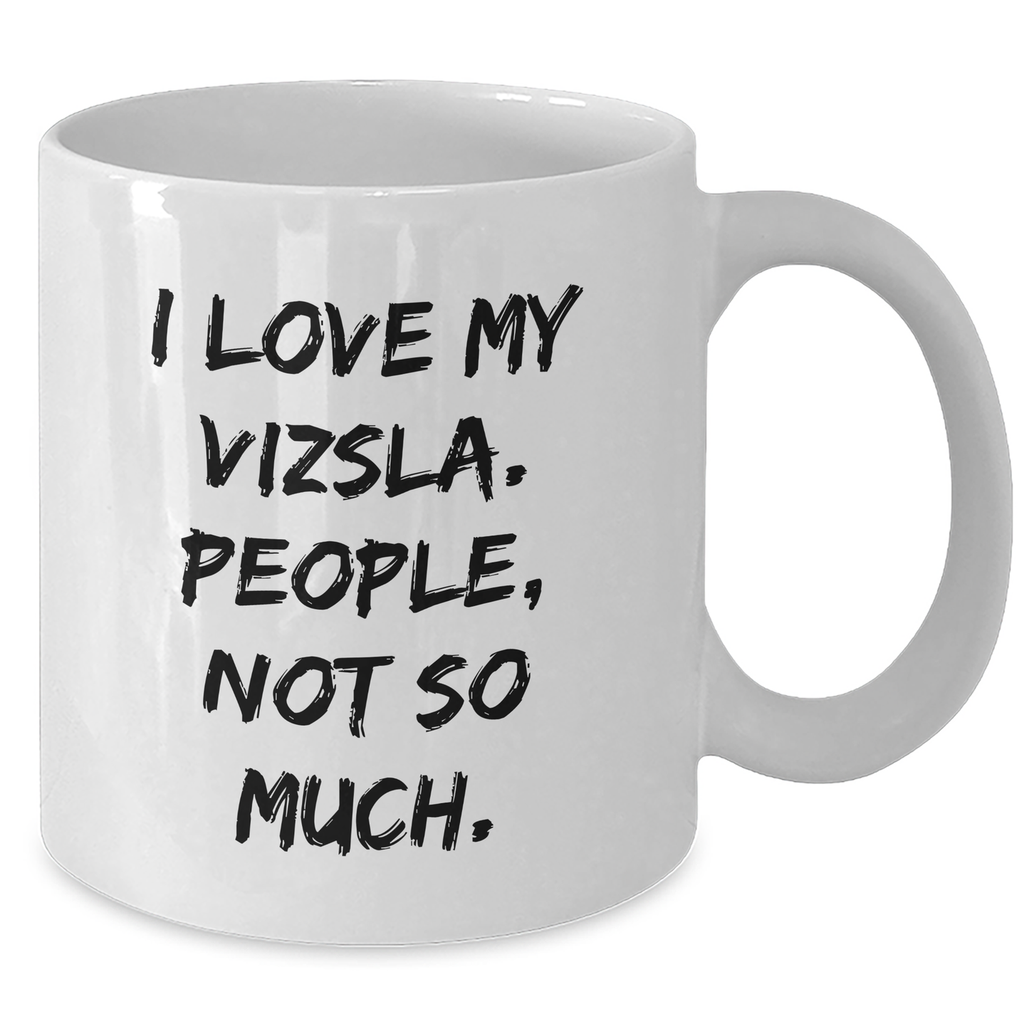 Vizsla Dog Lover's Funny Quote White Coffee Mug, Gifts from Friends, Gifts for Vizsla Dog Enthusiasts, Graduation Unique Gifts from Family - Additional