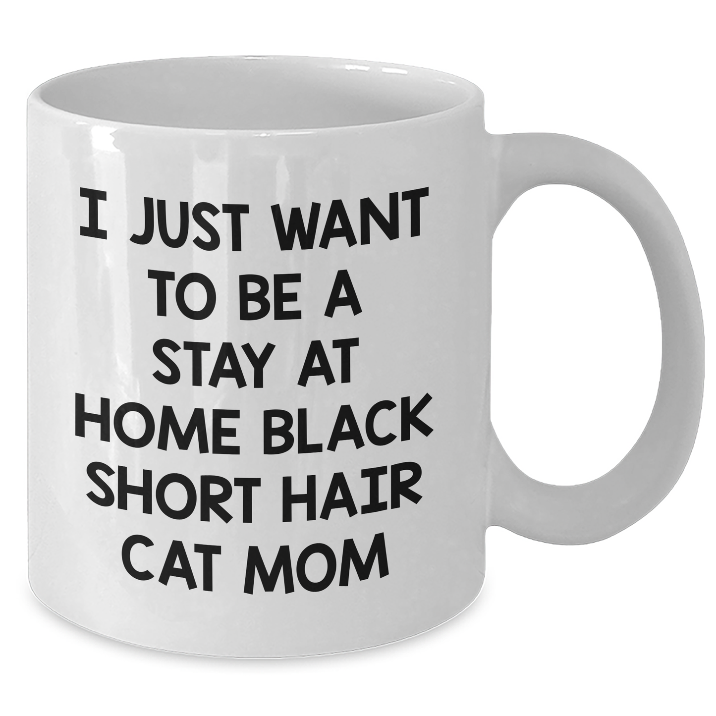 Funny Black Short Hair Cat Gifts from Mom to Graduating Black Short Hair Cat Lover, White Coffee Mug, I Just Want To Be A Stay At Home Black Short Hair Cat Mom Quote - Additional