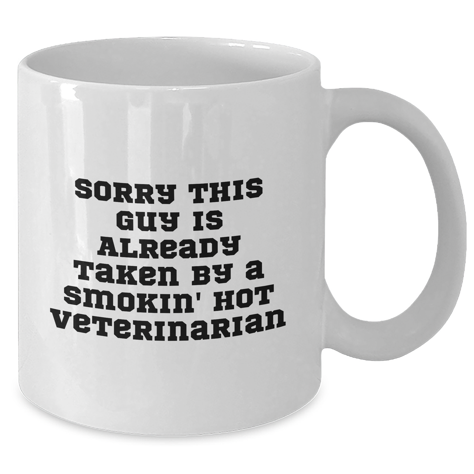 Funny Veterinarian Quotes White Coffee Mugs Gifts from Men to Veterinarian Friends on Father's Day - Sorry This Guy Is Already Taken By A Smokin' Hot Veterinarian - Additional