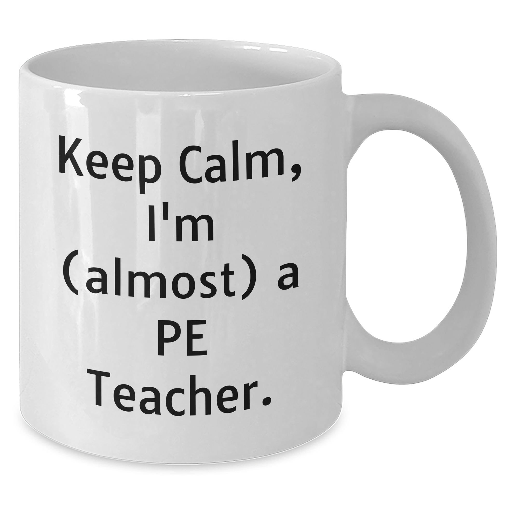 Funny PE Teacher Gifts, Keep Calm I'm Almost a PE Teacher White Coffee Mug for Graduation from Friends or Family - Additional