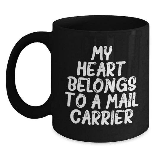 Funny Mail Carrier Gifts from Friends and Family - Inspirational Black Coffee Mug for Graduation 'My Heart Belongs To A Mail Carrier' - Main