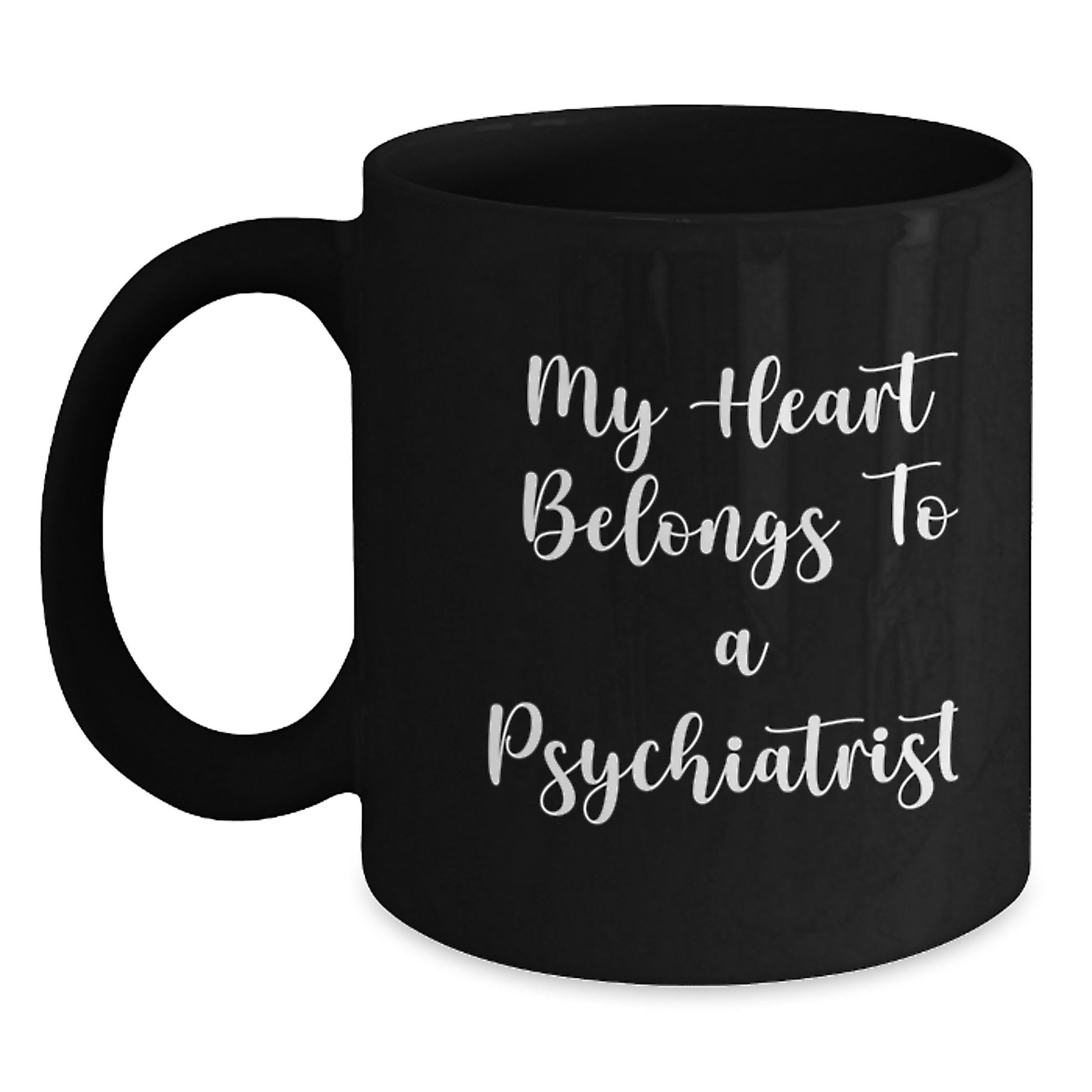 Funny Psychiatrist Gifts for Men from Friends - My Heart Belongs To A Psychiatrist Quote on Black Coffee Mug, 11oz or 15oz, Microwave and Dishwasher Safe - Main