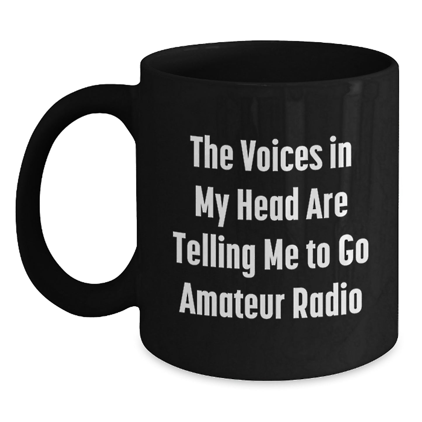 Funny Amateur Radio Gifts for Men from Friends - 'The Voices In My Head Are Telling Me To Go Amateur Radio' Black Coffee Mug for Graduation - Main