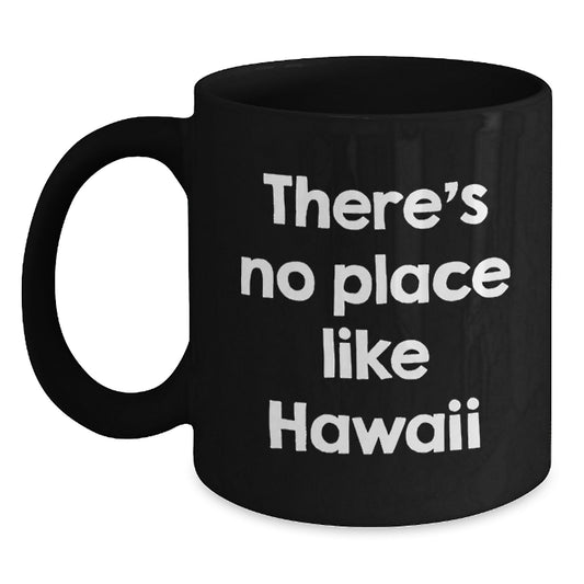 Funny Hawaii Gifts from Family for Friends, 'There's No Place Like Hawaii' Black Coffee Mug, Graduation Unique Gifts - Main