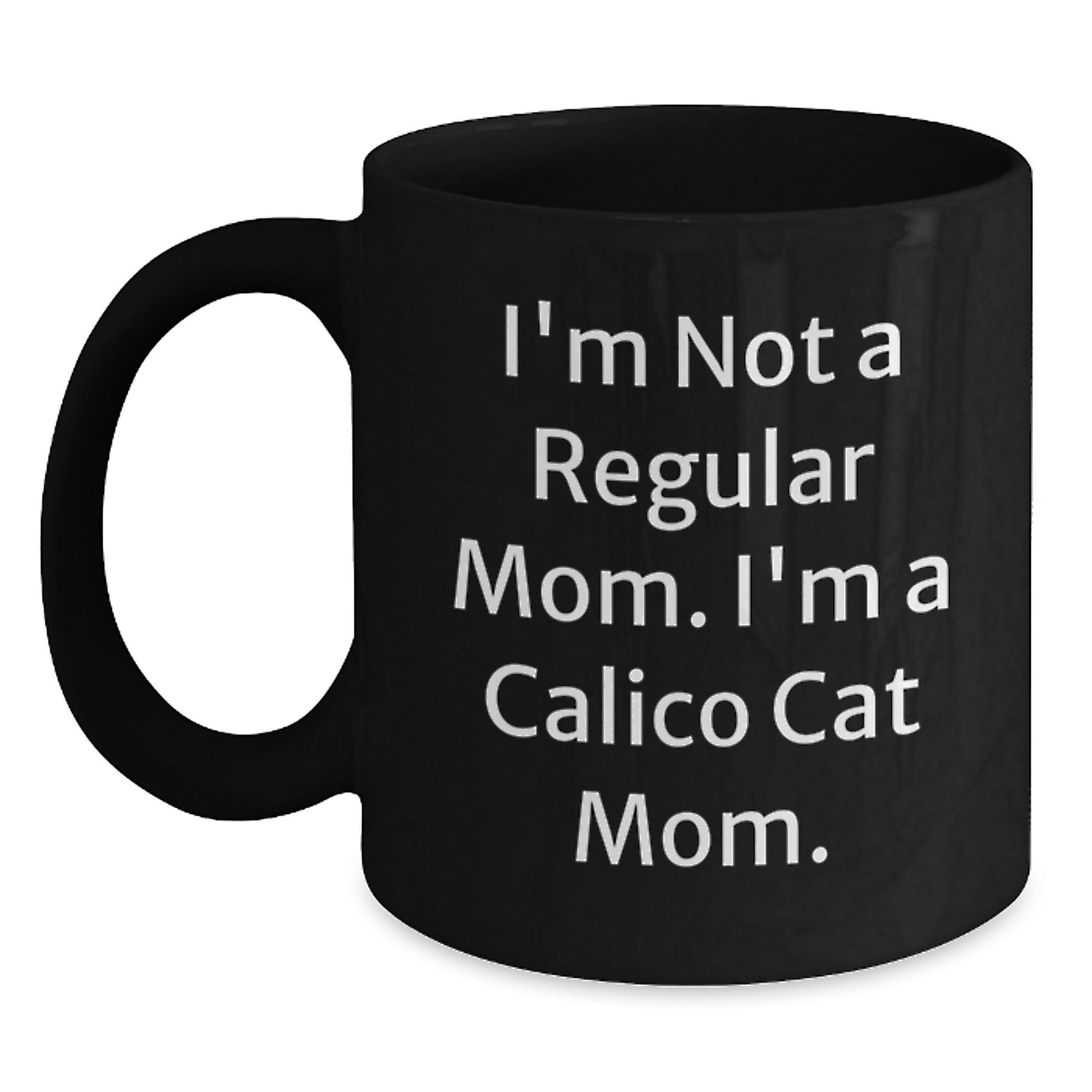 Calico Cat Mom Funny Gifts from Family, Friends, or Coworkers - 'I'm Not A Regular Mom. I'm A Calico Cat Mom.' Black Coffee Mug for Calico Cat Lovers, Graduation Unique Gifts - Main