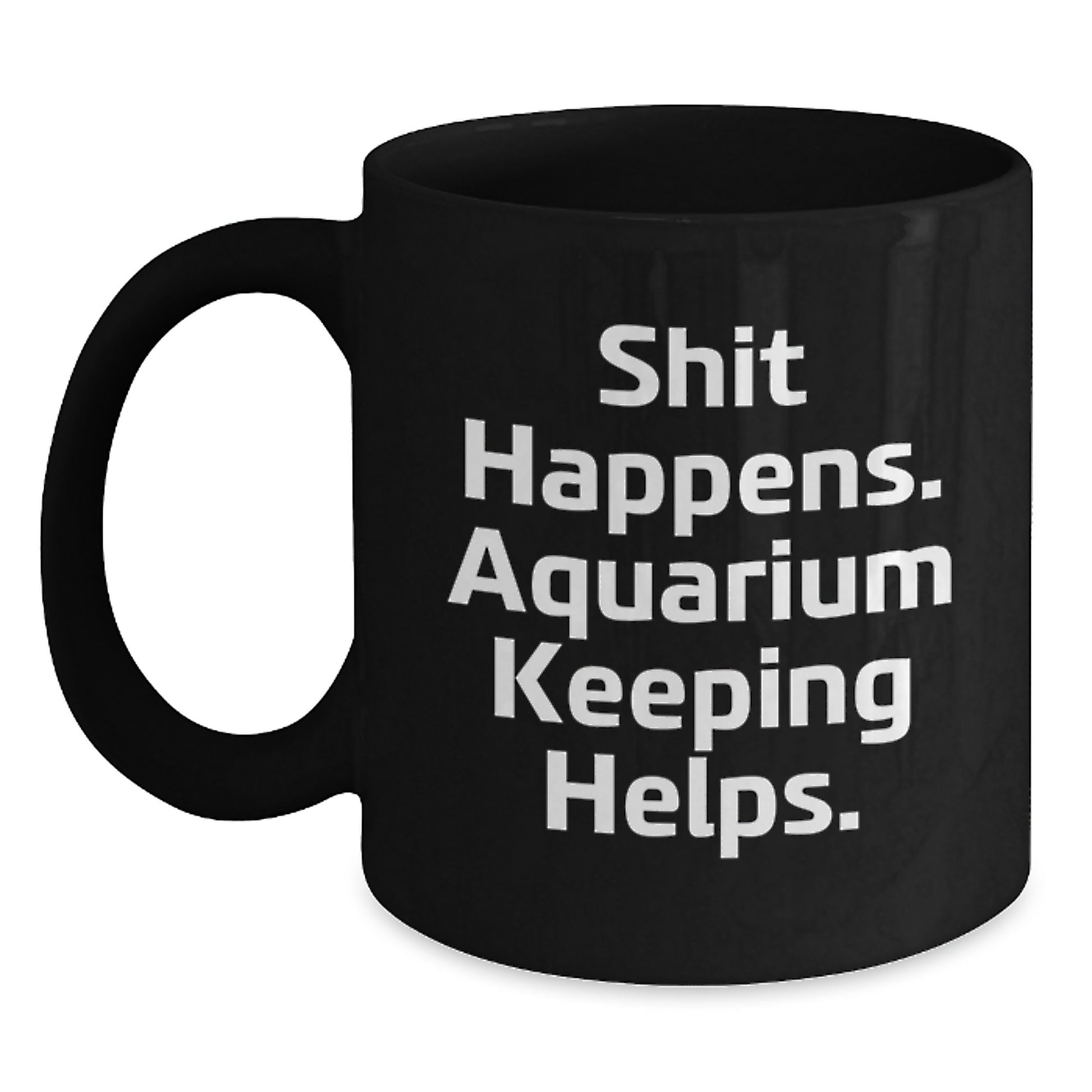 Funny Aquarium Keeping Gifts from Friends for Men, Quirky Black Coffee Mugs for Graduation, Shit Happens. Aquarium Keeping Helps. - Main