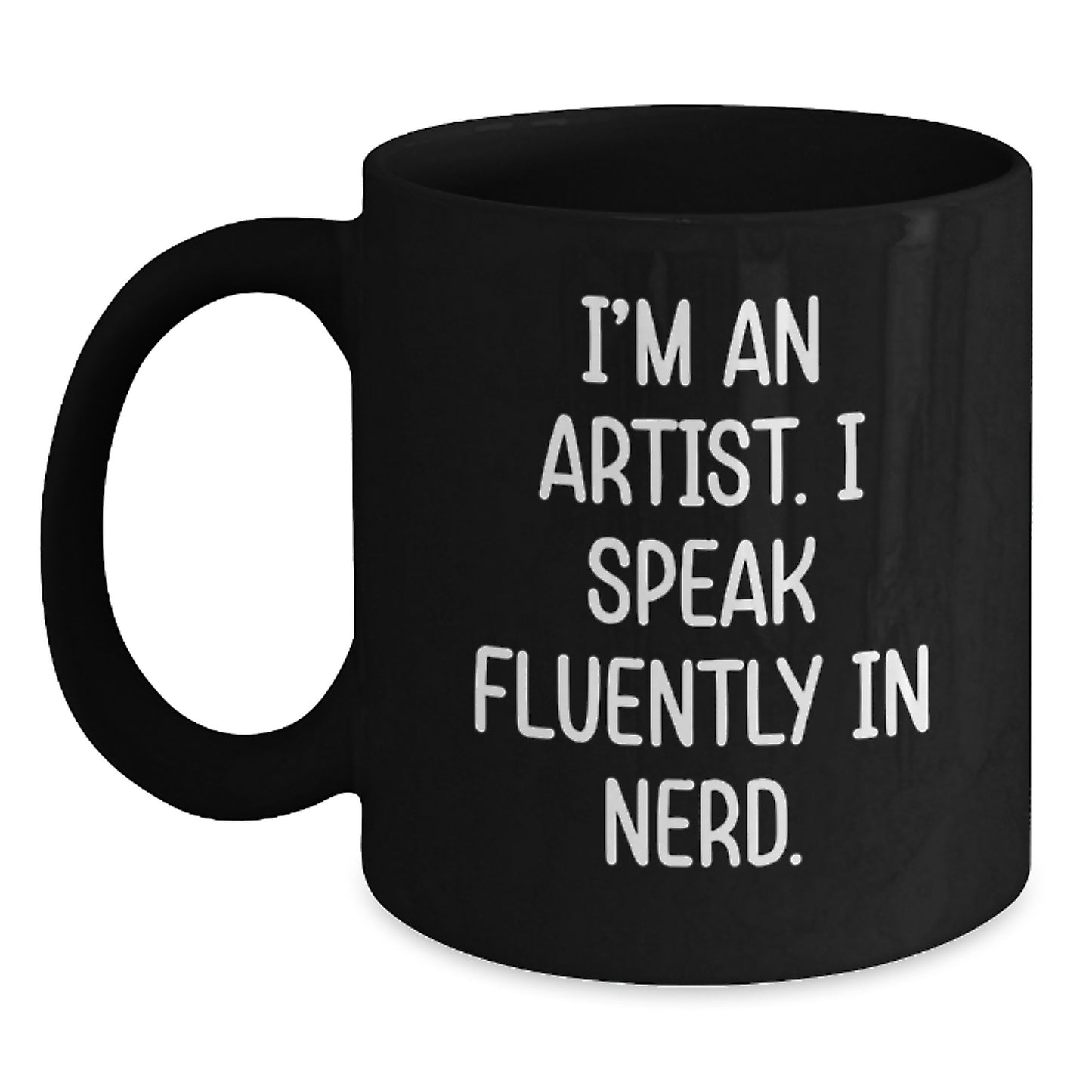 Funny Artist Quote Black Coffee Mugs Gifts from Friends to Artists on Birthday, I'm An Artist. I Speak Fluently In genius., Unique Artist Gifts for Birthday - Main