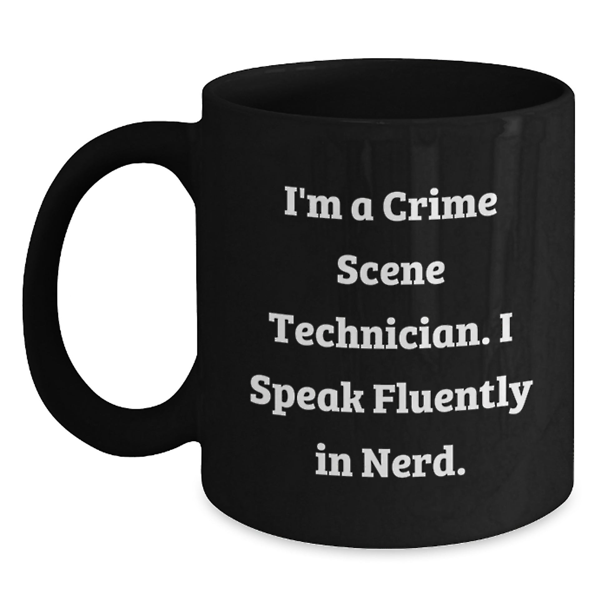 Crime Scene Technician Gift, Funny Mug for Birthday, 'I'm A Crime Scene Technician. I Speak Fluently In genius.' from Friends for Crime Scene Technician - Main