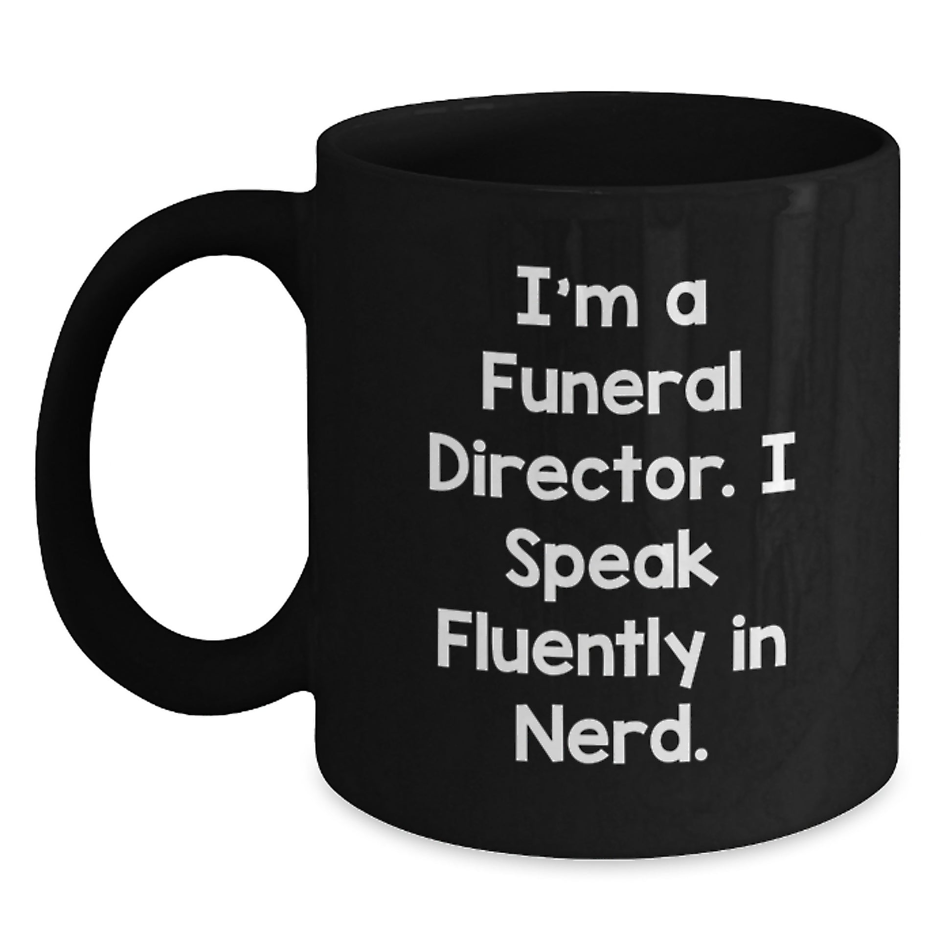 Funny Funeral Director Gift I'm A Funeral Director. I Speak Fluently In genius. Black Coffee Mug, Gifts from Friends for Funeral Director, Birthday Unique Present - Main