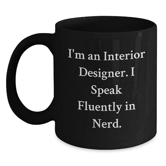 Funny Gifts from Interior Designers for Birthday Celebration, I'm An Interior Designer. I Speak Fluently In genius., Black Coffee Mug, 11oz or 15oz, Microwave and Dishwasher Safe - Main