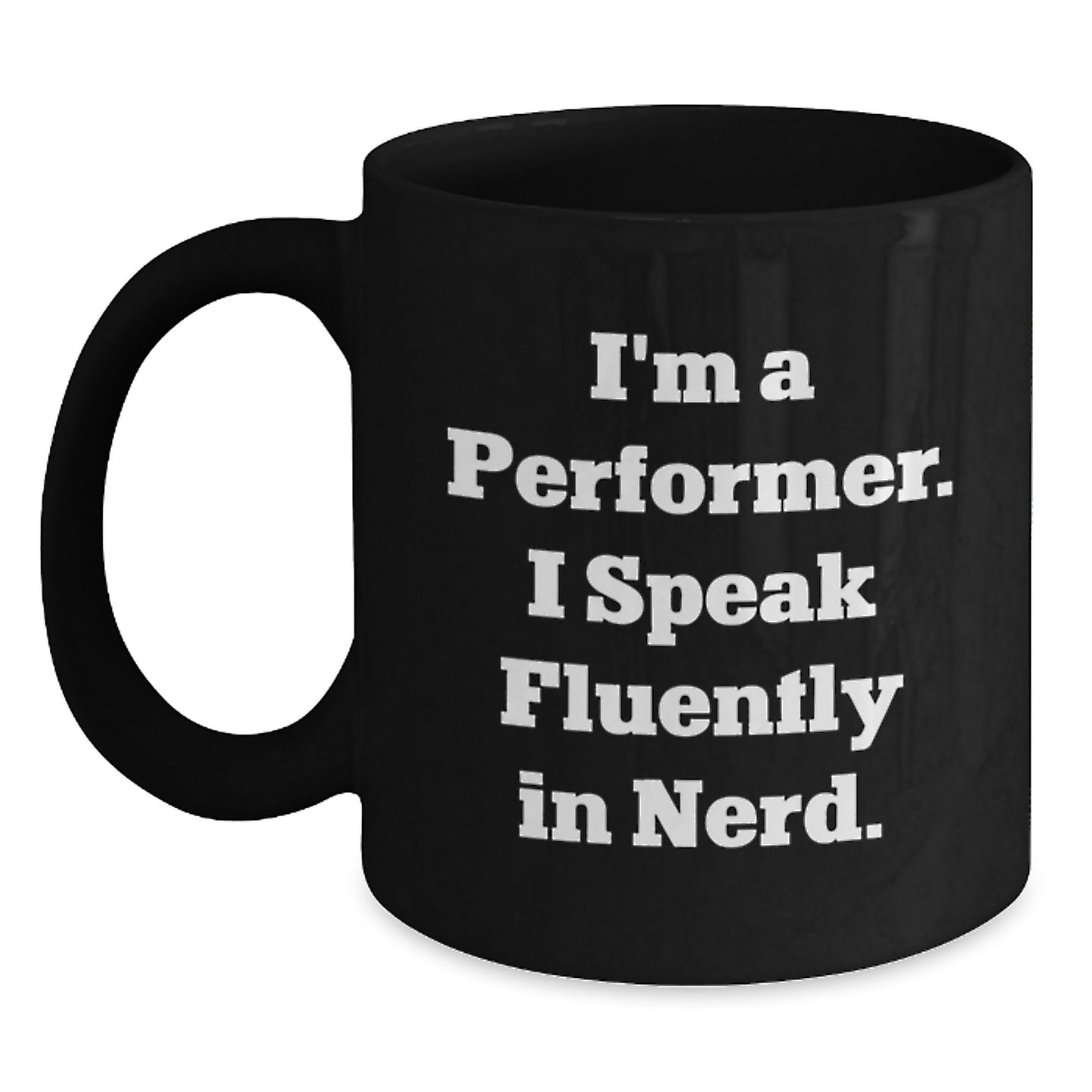 Funny Performer Gifts for Him from Friends, Black Coffee Mug with Quote I'm a Performer. I Speak Fluently In genius. for Birthday Unique Gifts - Main