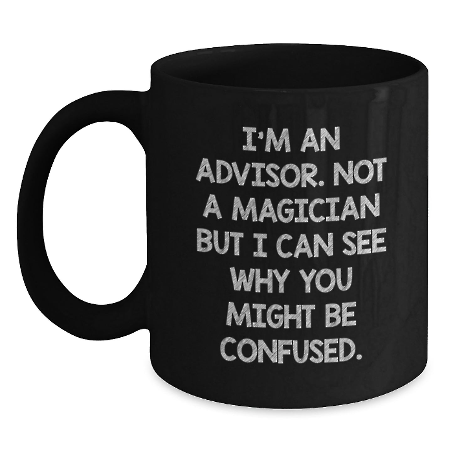 Funny Advisor Gifts from Friends - I'm An Advisor Not A Magician Black Coffee Mug for Graduation - 11oz or 15oz Microwave and Dishwasher Safe - Main